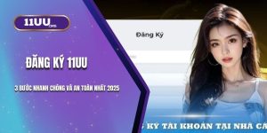 3 Bước Đăng Ký 11UU Nhanh Chóng Và An Toàn Nhất 2025