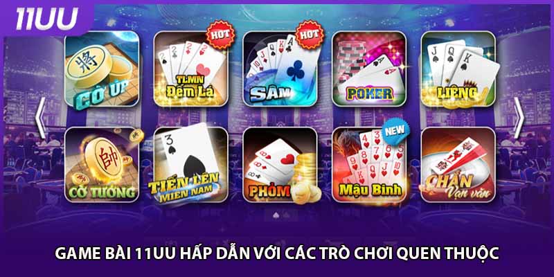 Game bài 11UU hấp dẫn với các trò chơi quen thuộc