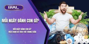 Mỗi Ngày Đánh Con Gì Ở 11UU? Mẹo Chọn Số Theo Thứ Trong Tuần
