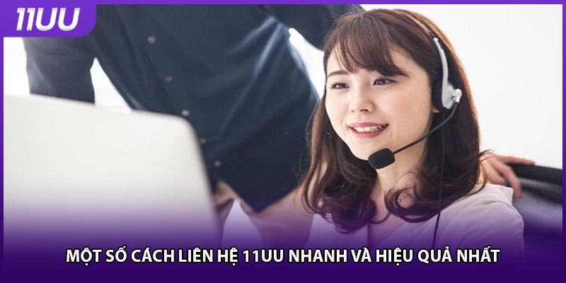 Một số cách liên hệ 11UU nhanh và hiệu quả nhất