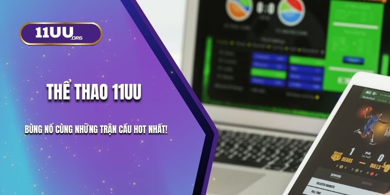 Thể Thao 11UU – Bùng Nổ Cùng Những Trận Cầu Hot Nhất!